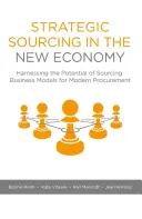Strategické získávání zdrojů v nové ekonomice: Využití potenciálu obchodních modelů získávání zdrojů pro moderní zadávání veřejných zakázek (Strategic Sourcing in the New Economy: Harnessing the Potential of Sourcing Business Models for Modern Procurement) - Strategic Sourcing in the New Economy: Harnessing the Potential of Sourcing Business Models for Modern Procurement