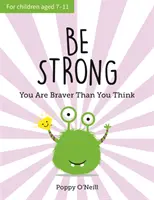 Buď silný - Jsi statečnější, než si myslíš: Dětský průvodce pro posílení sebedůvěry. - Be Strong - You Are Braver Than You Think: A Child's Guide to Boosting Self-Confidence