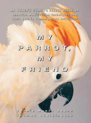 Můj papoušek, můj přítel: Příručka pro majitele o chování papoušků - My Parrot, My Friend: An Owner's Guide to Parrot Behavior