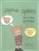 Sophie Spikey má velký problém: Příběh o odmítání pomoci a potřebě mít vše pod kontrolou - Sophie Spikey Has a Very Big Problem: A Story about Refusing Help and Needing to Be in Control