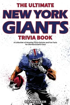 The Ultimate New York Giants Trivia Book: Sbírka úžasných kvízů a zábavných faktů pro zaryté fanoušky Giants! - The Ultimate New York Giants Trivia Book: A Collection of Amazing Trivia Quizzes and Fun Facts for Die-Hard Giants Fans!