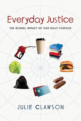 Každodenní spravedlnost: Globální dopad našich každodenních rozhodnutí - Everyday Justice: The Global Impact of Our Daily Choices