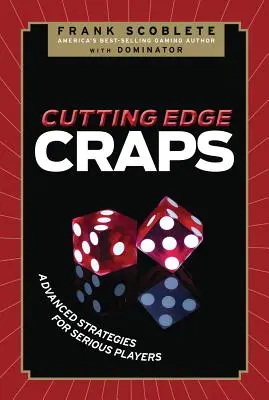 Cutting Edge Craps: Pokročilé strategie pro seriózní hráče - Cutting Edge Craps: Advanced Strategies for Serious Players
