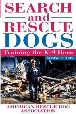 Pátrací a záchranářští psi: Výcvik hrdiny K-9 (Americká asociace záchranářských psů (Arda)) - Search and Rescue Dogs: Training the K-9 Hero (American Rescue Dog Association (Arda))