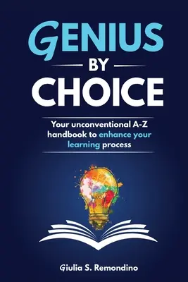 Genialita podle vlastního výběru: Vaše netradiční příručka od A do Z, která vám pomůže zlepšit proces učení - Genius by Choice: Your unconventional A-Z handbook to enhance your learning process