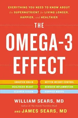 Omega-3 efekt: Vše, co potřebujete vědět o této superživině, abyste žili déle, šťastněji a zdravěji. - The Omega-3 Effect: Everything You Need to Know about the Supernutrient for Living Longer, Happier, and Healthier
