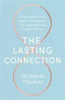 Trvalé spojení: Rozvíjení lásky a soucitu k sobě a svému partnerovi. - The Lasting Connection: Developing Love and Compassion for Yourself and Your Partner