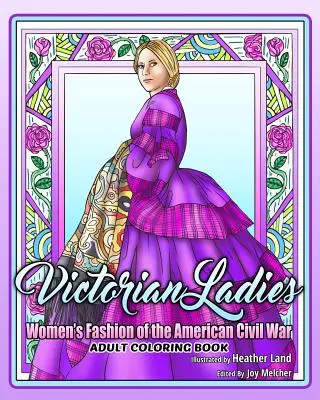 Omalovánky pro dospělé viktoriánské dámy: Dámská móda z období americké občanské války - Victorian Ladies Adult Coloring Book: Women's Fashion of the American Civil War Era