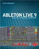 Ableton Live 9: Vytvářejte, produkujte, vystupujte - Ableton Live 9: Create, Produce, Perform