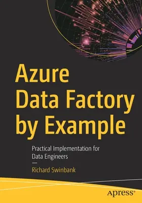 Azure Data Factory na příkladu: Praktická implementace pro datové inženýry - Azure Data Factory by Example: Practical Implementation for Data Engineers
