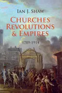 Církve, revoluce a impéria: 1789-1914 - Churches, Revolutions and Empires: 1789-1914