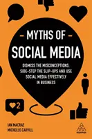 Mýty o sociálních médiích: Mýty o sociálních médiích: Odstraňte mylné představy a efektivně využívejte sociální média v podnikání - Myths of Social Media: Dismiss the Misconceptions and Use Social Media Effectively in Business