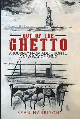 Ven z ghetta: Cesta od závislosti k novému způsobu bytí - Out of the Ghetto: A Journey from Addiction to a New Way of Being