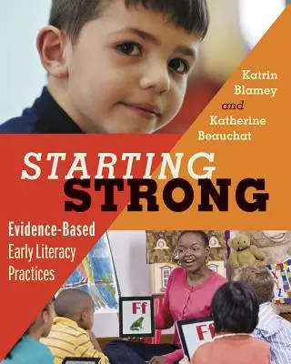 Silný začátek: postupy založené na důkazech v oblasti rané gramotnosti (Starting Strong: Evidence-Based Early Literacy Practices) - Starting Strong: Evidence-Based Early Literacy Practices