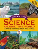 Janice VanCleave's Science Around the World: Janice Science: Aktivity o biomech od pólu k pólu - Janice VanCleave's Science Around the World: Activities on Biomes from Pole to Pole