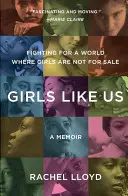 Dívky jako my: Boj za svět, kde dívky nejsou na prodej: A Memoir - Girls Like Us: Fighting for a World Where Girls Are Not for Sale: A Memoir
