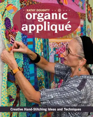 Organic Appliqu: Kreativní nápady a techniky ručního vyšívání - Organic Appliqu: Creative Hand-Stitching Ideas and Techniques