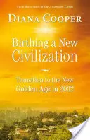Zrození nové civilizace: Přechod do zlatého věku v roce 2032 - Birthing a New Civilization: Transition to the Golden Age in 2032