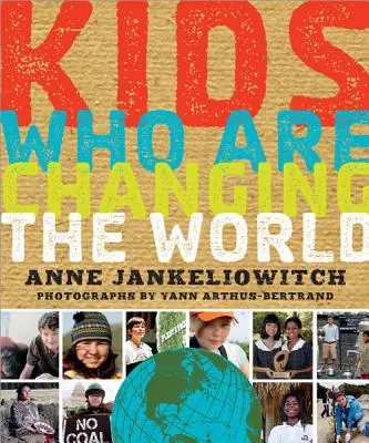 Děti, které mění svět: Kniha od nadace Goodplanet - Kids Who Are Changing the World: A Book from the Goodplanet Foundation
