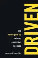 Driven: Nikdy se nevzdávejte a získejte obrovský úspěch - Driven: The Never-Give-Up Roadmap to Massive Success