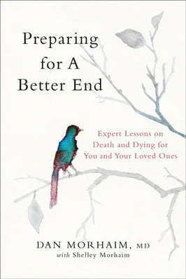Příprava na lepší konec: Odborné lekce o smrti a umírání pro vás a vaše blízké - Preparing for a Better End: Expert Lessons on Death and Dying for You and Your Loved Ones