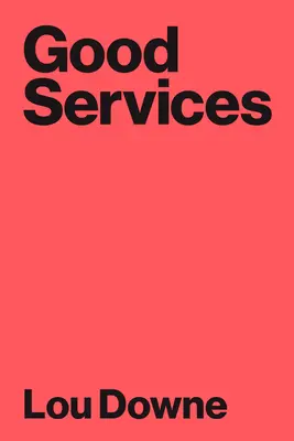 Dobré služby: Jak navrhnout služby, které fungují - Good Services: How to Design Services That Work
