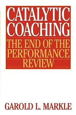 Katalytické koučování Katalytické koučování: Konec hodnocení výkonnosti Konec hodnocení výkonnosti - Catalytic Coaching Catalytic Coaching: The End of the Performance Review the End of the Performance Review