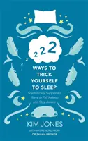 222 způsobů, jak se přelstít, abyste usnuli - vědecky podpořené způsoby, jak usnout a zůstat spát - 222 Ways to Trick Yourself to Sleep - Scientifically Supported Ways to Fall Asleep and Stay Asleep