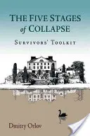 Pět fází kolapsu: Soubor nástrojů pro přeživší - The Five Stages of Collapse: Survivors' Toolkit