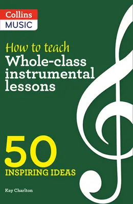 Inspirativní nápady - Jak učit celou třídu instrumentální výuku: 50 inspirativních nápadů - Inspiring Ideas - How to Teach Whole-Class Instrumental Lessons: 50 Inspiring Ideas