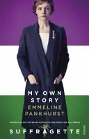 Můj vlastní příběh - inspirace pro velkofilm Sufražetka (Suffragette) - My Own Story - Inspiration for the major motion picture Suffragette