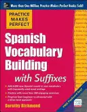Cvičení zdokonaluje španělštinu: Tvorba slovní zásoby s příponami (Practice Makes Perfect Spanish Vocabulary Building with Suffixes) - Practice Makes Perfect Spanish Vocabulary Building with Suffixes