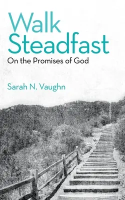 Kráčet neochvějně: O Božích příslibech - Walk Steadfast: On the Promises of God