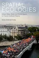 Prostorové ekologie: Městské lokality, stát a světový prostor ve francouzské kulturní teorii. - Spatial Ecologies: Urban Sites, State and World-Space in French Cultural Theory