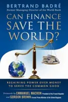Mohou finance zachránit svět? Získání moci nad penězi ve prospěch obecného dobra - Can Finance Save the World?: Regaining Power Over Money to Serve the Common Good