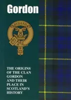 Gordonové - Původ klanu Gordonů a jejich místo v dějinách - Gordon - The Origins of the Clan Gordon and Their Place in History