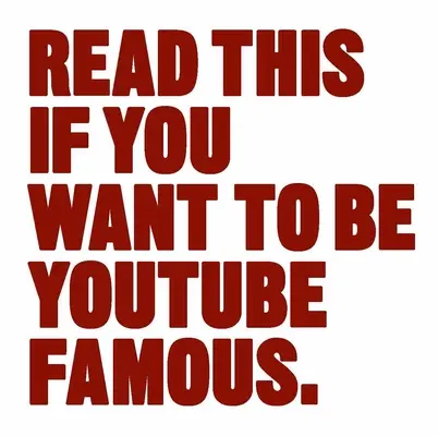 Přečtěte si tohle, pokud chcete být slavní na Youtube - Read This If You Want to Be Youtube Famous