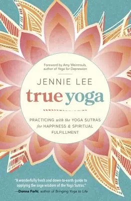 Pravá jóga: Cvičení s jógovými sútrami pro štěstí a duchovní naplnění - True Yoga: Practicing with the Yoga Sutras for Happiness & Spiritual Fulfillment