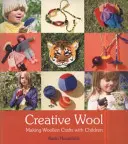 Kreativní vlna: Vlněné řemeslo s dětmi - Creative Wool: Making Woolen Crafts with Children