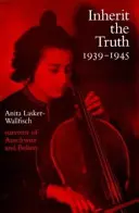 Zdědit pravdu 1939-1945 - zdokumentované zážitky přeživšího z Osvětimi a Belsenu - Inherit the Truth 1939-1945 - The Documented Experiences of a Survivor of Auschwitz and Belsen