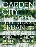 Zahradní město: Vydání knihy: Superzelené budovy, městská panoramata a nový osázený prostor - Garden City: Supergreen Buildings, Urban Skyscapes and the New Planted Space
