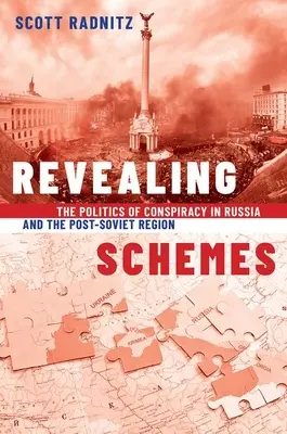 Odhalující intriky - Politika spiknutí v Rusku a postsovětském prostoru - Revealing Schemes - The Politics of Conspiracy in Russia and the Post-Soviet Region
