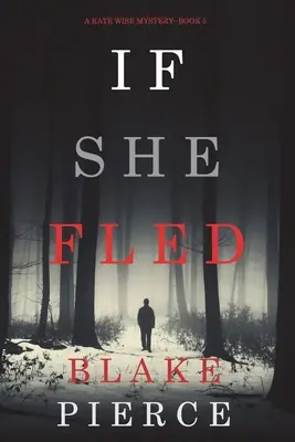 Kdyby utekla (A Kate Wise Mystery-Book 5) - If She Fled (A Kate Wise Mystery-Book 5)