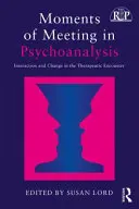 Momenty setkání v psychoanalýze: Interakce a změna v terapeutickém setkání - Moments of Meeting in Psychoanalysis: Interaction and Change in the Therapeutic Encounter