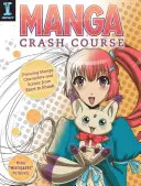 Manga Crash Course: Kreslení manga postav a scén od začátku do konce - Manga Crash Course: Drawing Manga Characters and Scenes from Start to Finish