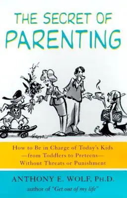 Tajemství rodičovství: Jak mít dnešní děti pod kontrolou - od batolat po puberťáky - bez vyhrožování a trestů - The Secret of Parenting: How to Be in Charge of Today's Kids--From Toddlers to Preteens--Without Threats or Punishment