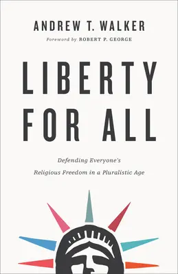 Svoboda pro všechny: Obrana náboženské svobody každého člověka v pluralitní době - Liberty for All: Defending Everyone's Religious Freedom in a Pluralistic Age