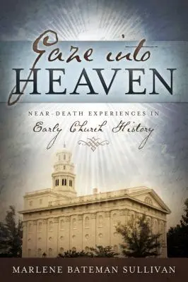 Pohled do nebe: Zážitky blízké smrti v raných církevních dějinách - Gaze Into Heaven: Near-Death Experiences in Early Church History