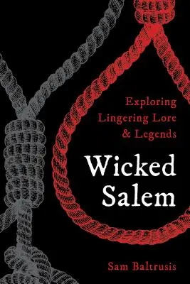 Hříšný Salem: Zkoumání přetrvávajících pověstí a legend - Wicked Salem: Exploring Lingering Lore and Legends