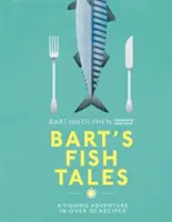 Bartovy rybí příběhy: Rybářské dobrodružství ve více než 100 receptech - Bart's Fish Tales: A Fishing Adventure in Over 100 Recipes